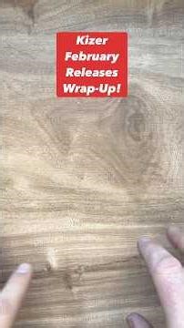 Kizer February Releases Wrap-Up