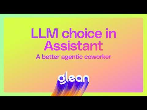 LLM choice in Assistant: A better agentic coworker