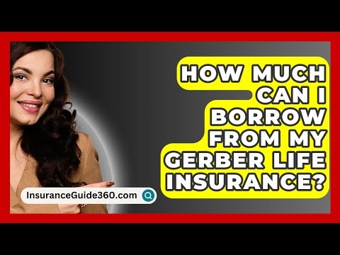 How Much Can I Borrow From My Gerber Life Insurance? - InsuranceGuide360.com