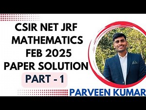 CSIR NET MATHEMATICS FEB 2025 PAPER SOLUTION || BY Dr. PARVEEN KUMAR