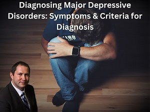 Diagnosing Major Depressive Disorders: Symptoms & Criteria for Diagnosis with 2023 Updates