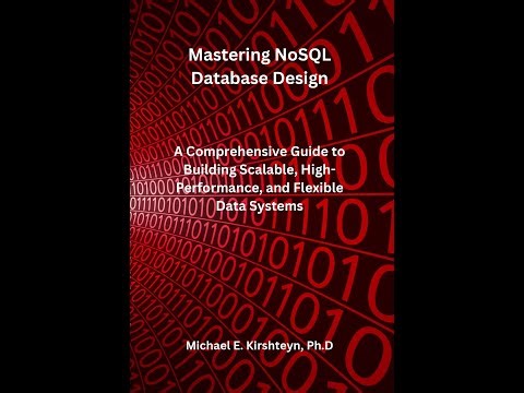 Mastering NoSQL Database Design by Michael E. Kirshteyn, Ph.D.