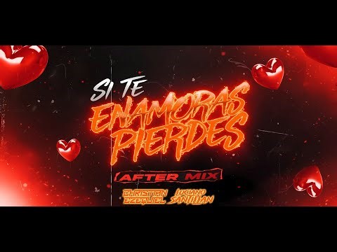SI TE ENAMORAS PIERDES (AFTER MIX) LUCIANO SANTILLAN FT CHRISTIAN EZEQUIEL