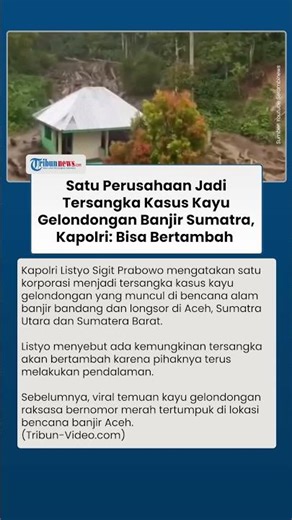 Kapolri: Satu Korporasi Jadi Tersangka Kasus Kayu Gelondongan di Sumatera, Kemungkinan Bertambah