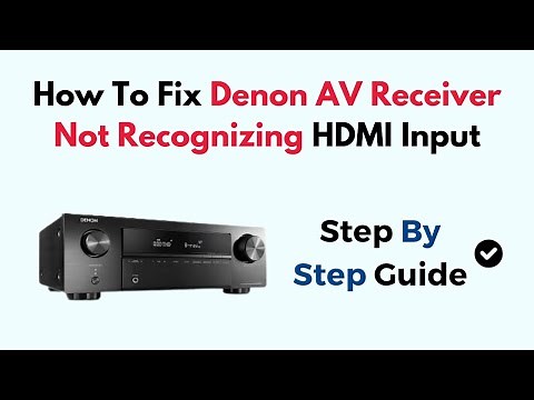 How To Fix Denon AV Receiver Not Recognizing HDMI Input
