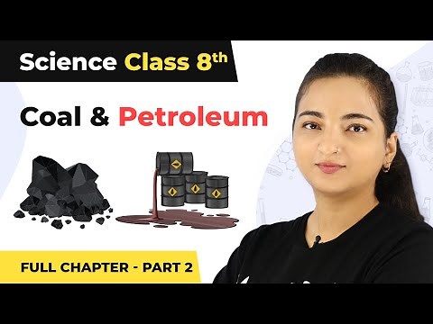 Class 8 Science Chapter 5 | Coal And Petroleum Full Chapter Explanation (Part 2)