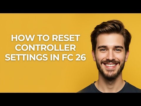 How to Reset Controller Settings In Fc 26 - GUIDE!