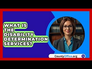 What Is The Disability Determination Services? | CountyOffice News