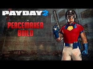PAYDAY 2 - Peacemaker Build