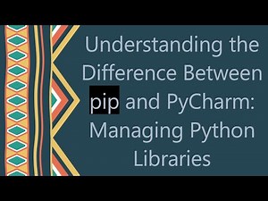 Understanding the Difference Between pip and PyCharm: Managing Python Libraries