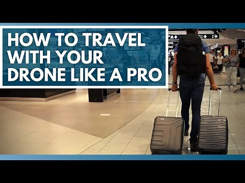 How to Travel with Your Drone Like a Pro
