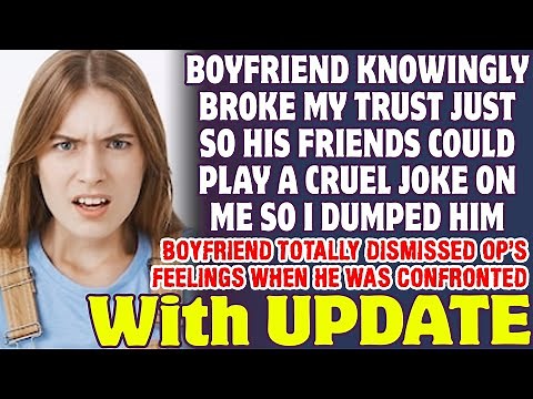 Boyfriend Broke My Trust And Let His Friends Use Me For A Joke So I Dumped Him - Reddit Stories