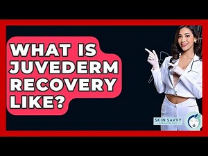 What Is Juvederm Recovery Like? - Skin Savvy Dermatology