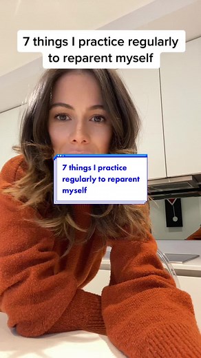 7 Things I Practice Regularly to Reparent Myself