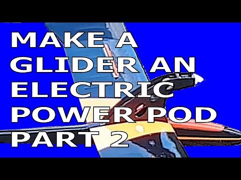 Making an Electric Power Pod for a Glider Part 2