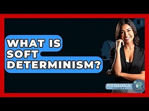 What Is Soft Determinism? - Philosophy Beyond