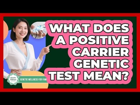 What Does a Positive Carrier Genetic Test Mean?
