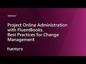 Project Online Administration with FluentBooks. Best Practices for Change Management | Webinar
