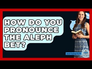 How Do You Pronounce The Aleph Bet? - Jewish Teachings For All
