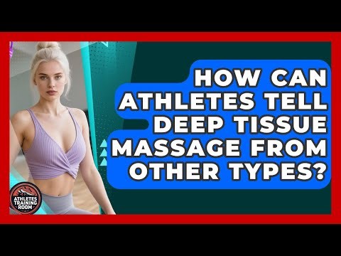 How Can Athletes Tell Deep Tissue Massage From Other Types? - Athletes Training Room