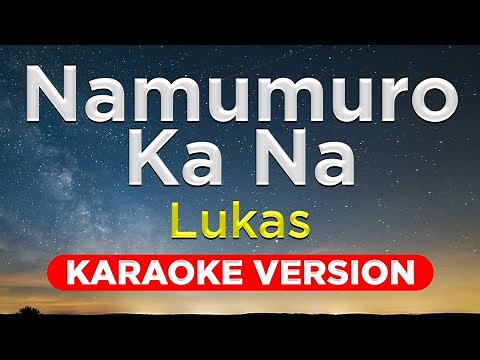 NAMUMURO KA NA - Lukas (KARAOKE VERSION with lyrics)