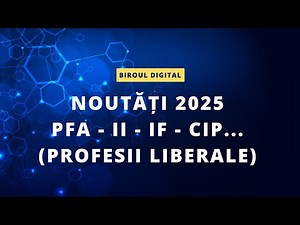 Noutati 2025 PFA, II, IF, CIP... - Profesii liberale