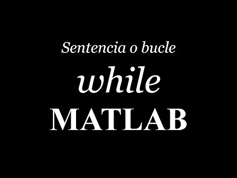 Sentencia while en Matlab