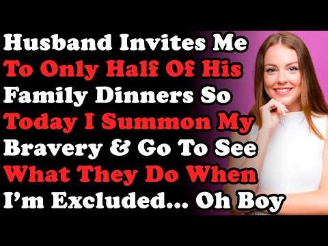 Husband Invites Me To Only Half Of His Family Dinners So Today I Summon My Bravery & Go To See What