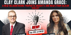 Clay Clark & Amanda Grace on A New Religion Rising: Prophetic Insights & News from Silicon Valley