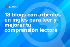 18 blogs con artículos en inglés para leer y mejorar tu comprensión lectora | FluentU Blog de inglés