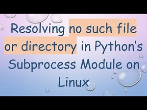 Resolving no such file or directory in Python’s Subprocess Module on Linux