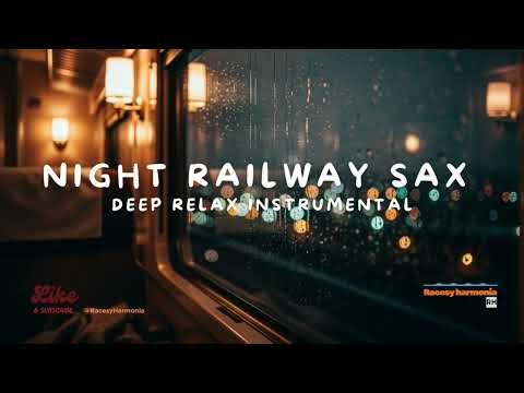 Night Railway Sax - Deep Relax Instrumental