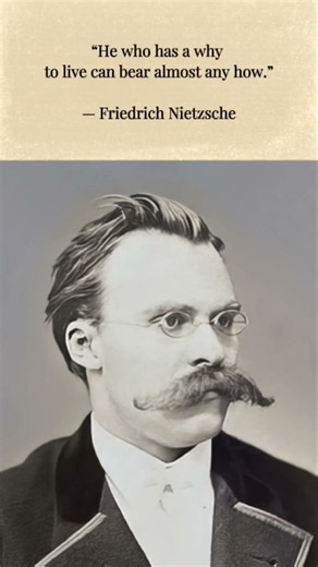 When You Have a Reason to Keep Going — Friedrich Nietzsche