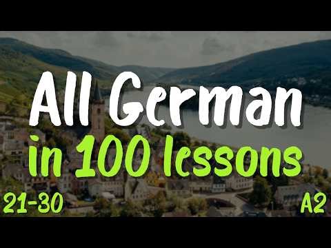 All German in 100 Lessons! Lessons 21-30 – Start Speaking German Today! | 200 Essential Phrases (A2)