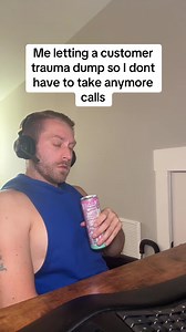 Letting a Customer Trauma Dump to Escape Calls