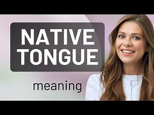 Exploring the Phrase "Native Tongue": A Guide to Understanding Its Meaning