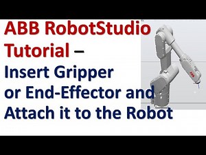 Insert Gripper or End-Effector and Attach it to the Robot Model - ABB RobotStudio Tutorials