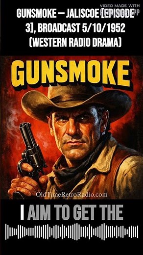 Gunsmoke — Jaliscoe [episode 3], Broadcast 5/10/1952 (Western Radio Drama) | Gunsmoke | Old Time...