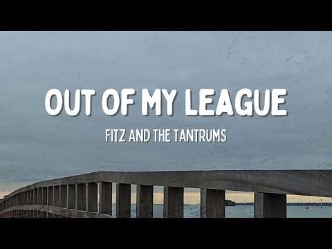 Out Of My League - Fitz And The Tantrums (Lyrics)