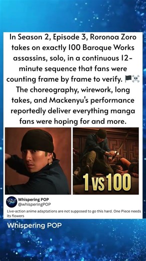In Season 2, Episode 3, Roronoa Zoro takes on exactly 100 Baroque Works assassins, solo, in a contin