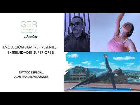 CHARLA # 9 EVOLUCIÓN SIEMPRE PRESENTE... EXTREMIDADES SUPERIORES