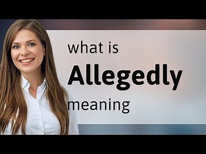 Allegedly • definition of ALLEGEDLY