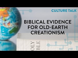 Culture Talk: Biblical Evidence for Old-Earth Creationism