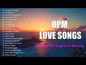 OPM LOVE SONG COLLECTION (...LYRIC...)NON-STOP OLD SONG SWEET MEMORIES - OLDIES BUT GOODIES