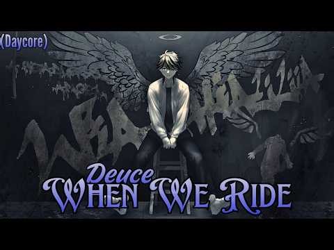 Deuce ➤ When We Ride (Daycore)