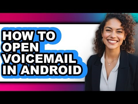 How to Open Voicemail in Android - Easy Guide