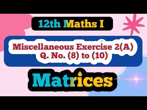 Class 12 Maths Matrices Miscellaneous Exercise 2 (A) Q No (8) to (10)