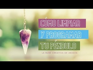 Cómo limpiar y programar tu péndulo