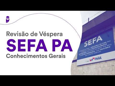 Revisão de Véspera SEFA PA – Conhecimentos Gerais