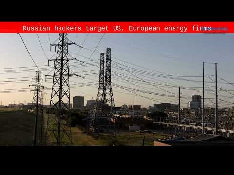 Russian hackers target US, European energy firms - Byte News Daily